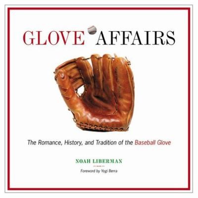 Glove Affairs The Romance, History, and Tradition of the Baseball 