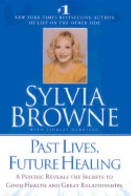  Lives, Future Healing A Psychic Reveals the Secrets to Good Health 