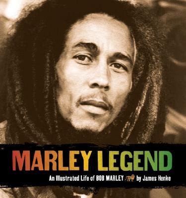 Marley Legend An Illustrated Life of Bob Marley by James Henke 2006 