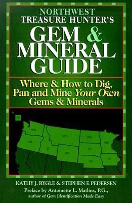 Northwest Treasure Hunters Gem and Mineral Guide Where and How to Dig 